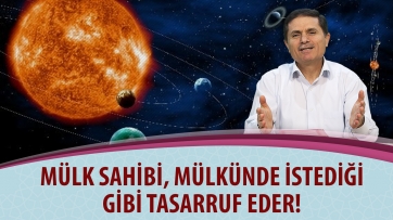 Mülk sahibi, mülkünde istediği gibi tasarruf eder!