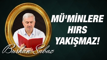 Mü'minlere Hırs Yakışmaz!