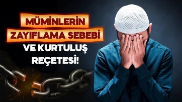 Müminlerin Zayıflama sebebi ve Kurtuluş Reçetesi!