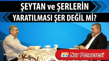 Şeytan ve şerlerin yaratılması şer değil mi?