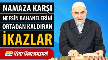 Namaza Karşı Nefsin Bahanelerini Ortadan Kaldıran İkazlar...
