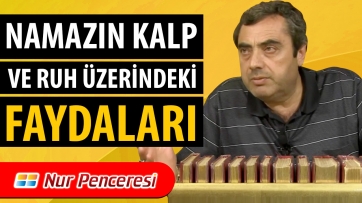 Namazın Kalp ve Ruh Üzerindeki Faydaları!