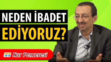 Neden İbadet Ediyoruz?