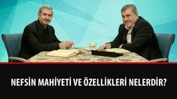 Nefsin mahiyeti ve özellikleri nelerdir?