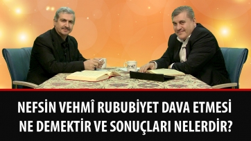 Nefsin vehmî Rububiyet dava etmesi ne demektir ve sonuçları nelerdir?