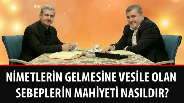 Nimetlerin gelmesine vesile olan sebeplerin mahiyeti nasıldır?