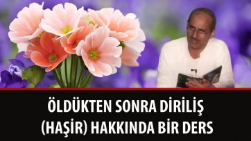 Öldükten sonra diriliş (haşir) hakkında bir ders