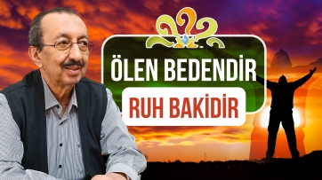 Ölen bedendir, Ruh Bakidir! - (Ruhun Bekasına Dair İlmi Deliller)