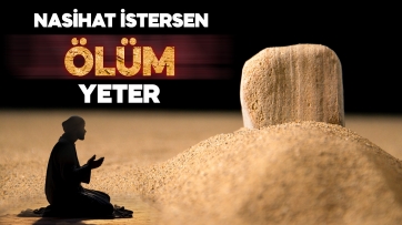 Nasihat istersen Ölüm yeter!