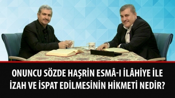 Onuncu Sözde haşrin esmâ-ı İlâhiye ile izah ve ispat edilmesinin hikmeti nedir?