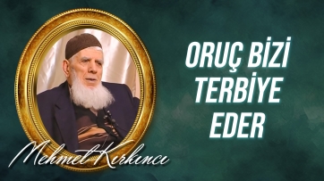 Oruç Bizi Terbiye eder 29.Mektub (Ramazan Risalesi - 4.Nükte) 