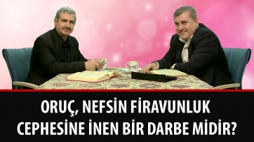 Oruç, nefsin firavunluk cephesine inen bir darbe midir?