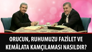 Orucun, ruhumuzu fazilet ve kemâlata kamçılaması nasıldır?