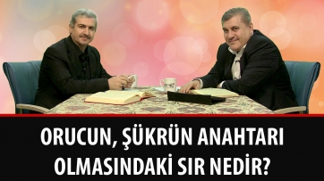 Orucun, şükrün anahtarı olmasındaki sır nedir?