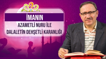 İmanın azametli nuru ile dalaletin dehşetli karanlığı