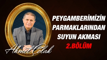  Peygamber Efendimizin (asm) Parmaklarından Suyun Akması - 2. Bölüm 