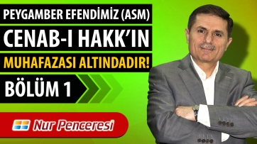 Peygamber Efendimiz (asm) Cenab-ı Hakk'ın Muhafazası Altındadır! - 1. Bölüm