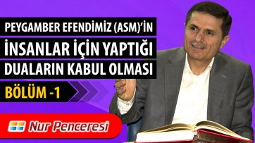 Peygamberimiz'in (asm) İnsanlar İçin Yaptığı Duaların Kabul Olması - Birinci Bölüm