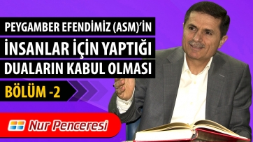 Peygamberimiz'in (asm) İnsanlar İçin Yaptığı Duaların Kabul Olması - İkinci Bölüm