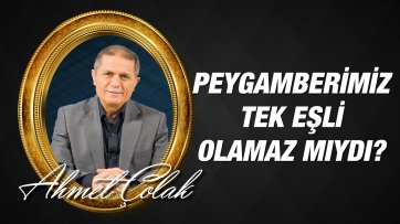 Peygamberimiz (a.s.m) Tek Eşli Olamaz mıydı?