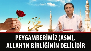 Peygamberimiz (asm), Allah'ın Birliğinin Delilidir.