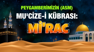 Peygamberimizin (asm) Mu'cize-i Kübrası: Mi'rac