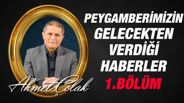 Peygamberimizin gelecekten verdiği haberler 1. bölüm