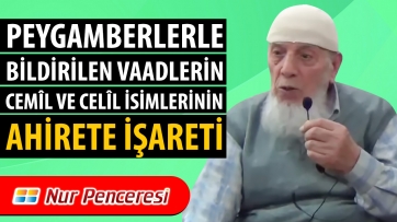 Peygamberlerle bildirilen vaadlerin, Cemîl ve Celîl isimlerinin âhirete işareti...