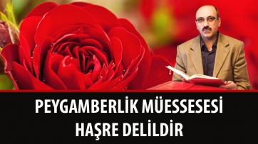 Peygamberlik Müessesesi Haşre Delildir!