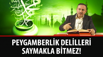Peygamberlik Delilleri Saymakla Bitmez!