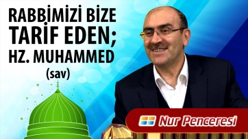 Rabbimizi Bize Tarif Eden; Hz. Muhammed (asm)