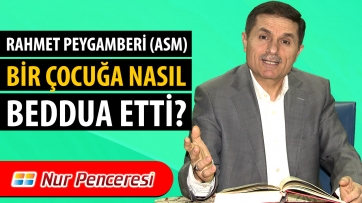 Rahmet Peygamberi (asm) Bir Çocuğa Nasıl Beddua Etti?