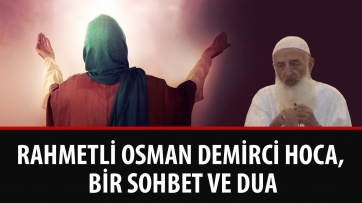 Rahmetli Osman Demirci Hoca, Bir sohbet ve dua