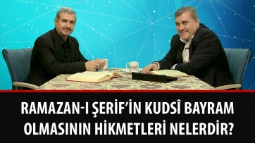 Ramazan-ı Şerif’in kudsî bayram olmasının hikmetleri nelerdir?