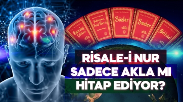 Risale-i Nur sadece akla mı hitap ediyor?
