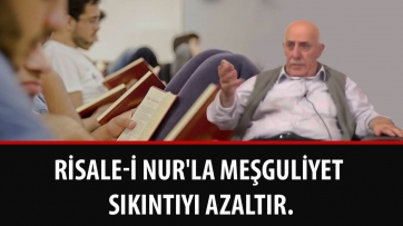 Risale-i Nur'la Meşguliyet Sıkıntıyı Azaltır.