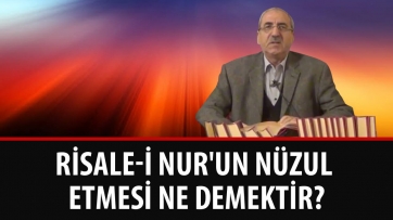 Risale-i Nur'un Nüzul Etmesi Ne Demektir? 