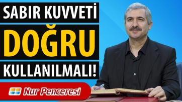 Sabır kuvveti doğru kullanılmalı!