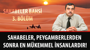 Sahabeler, Peygamberlerden Sonra En Mükemmel İnsanlardır!