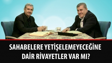 Sahabelere yetişelemeyeceğine dair rivayetler var mı?