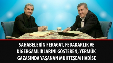 Sahabelerin feragat, fedakarlık ve diğergamlıklarını gösteren, Yermük Gazasında yaşanan muhteşem hadise