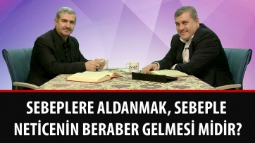 Sebeplere aldanmak, sebeple neticenin beraber gelmesi midir?