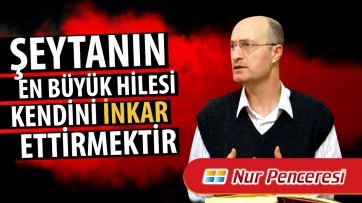Şeytanın En Büyük Hilesi Kendini İnkar Ettirmektir!