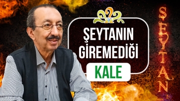 Şeytanın giremediği kale!