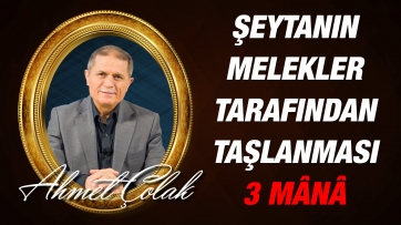Şeytanların melekler tarafından taşlanmasındaki üç mânâ...