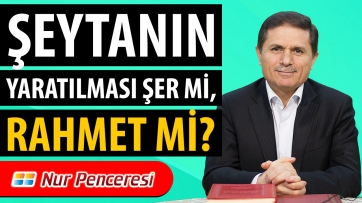 Şeytanın Yaratılması Şer mi, Rahmet mi?