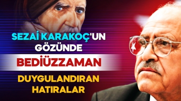Sezai Karakoç’un Gözünde Bediüzzaman ( Duygulandıran Hatıralar)