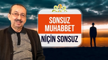 Sonsuz muhabbet, niçin sonsuz?