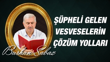 Şüphe suretinde gelen vesveseler ve çözüm yolları 