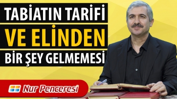 Tabiatın Tarifi ve Elinden Bir şey Gelmemesi
